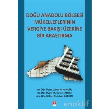 Doğu Anadolu Bölgesi Mükelleflerinin Vergiye Bakışı Üzerine Bir Araştırma - Zülküf Ayrangöl