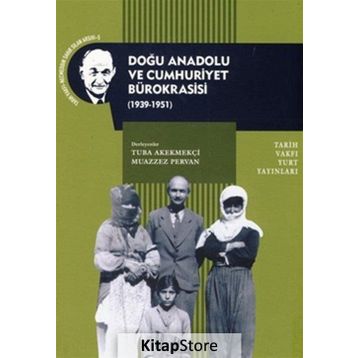 DOĞU ANADOLU VE CUMHURIYET BÜROKRASISI - TUBA AKEKMEKÇI;MUAZZEZ PERVAN