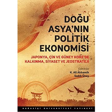 Doğu Asya’nın Politik Ekonomisi - Sadık Ünay K. Ali Akkemik