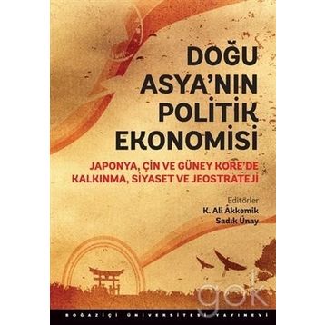 Doğu Asya’nın Politik Ekonomisi - Sadık Ünay K. Ali Akkemik