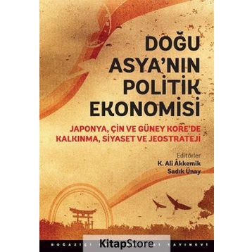 Doğu Asya’nın Politik Ekonomisi - Sadık Ünay K. Ali Akkemik