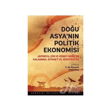 Doğu Asya’nın Politik Ekonomisi - Sadık Ünay K. Ali Akkemik