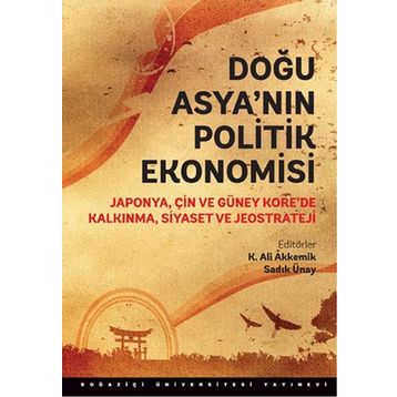 Doğu Asya’nın Politik Ekonomisi - Sadık Ünay K. Ali Akkemik