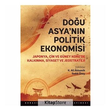 Doğu Asya’nın Politik Ekonomisi - Sadık Ünay K. Ali Akkemik