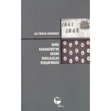 DOĞU KARADENIZ'DE RESMI İDEOLOJILER KUŞATMASI - ALI İHSAN AKSAMAZ (ISBN:2880000039655)