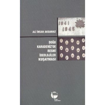 DOĞU KARADENIZ'DE RESMI İDEOLOJILER KUŞATMASI - ALI İHSAN AKSAMAZ (ISBN:2880000039655)