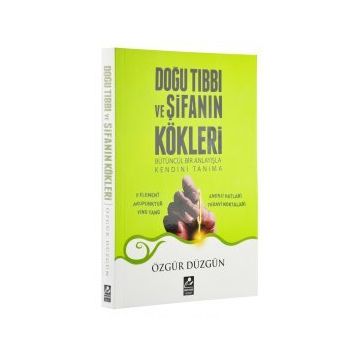 Doğu Tıbbı ve Şifanın Kökleri - Özgür Düzgün