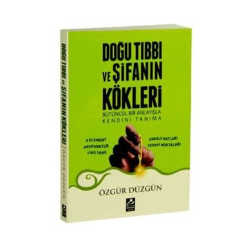 Doğu Tıbbı ve Şifanın Kökleri - Özgür Düzgün