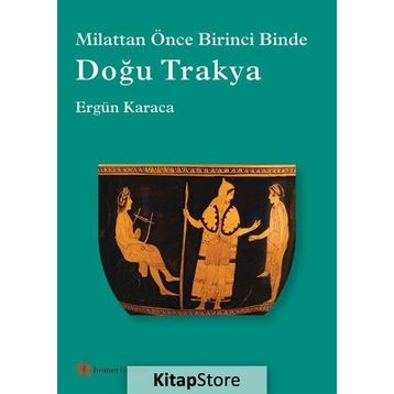 Doğu Trakya - Milattan Önce Birinci Binde - Ergün Karaca