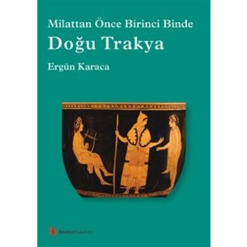 Doğu Trakya - Milattan Önce Birinci Binde - Ergün Karaca