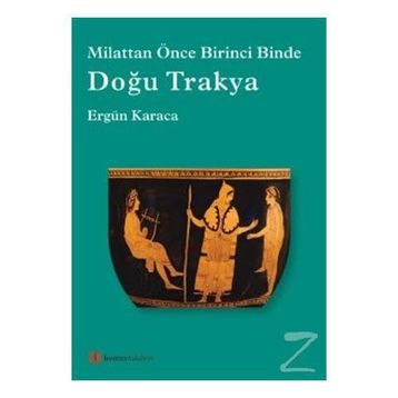 Doğu Trakya - Milattan Önce Birinci Binde - Ergün Karaca