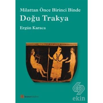 Doğu Trakya - Milattan Önce Birinci Binde - Ergün Karaca
