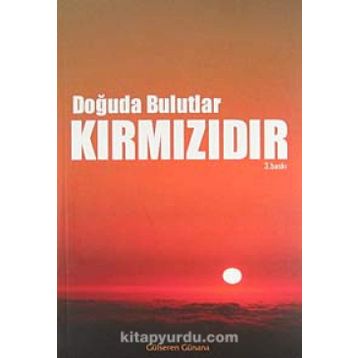 DOĞUDA BULUTLAR KIRMIZIDIR - GÜLSEREN GÜNANA
