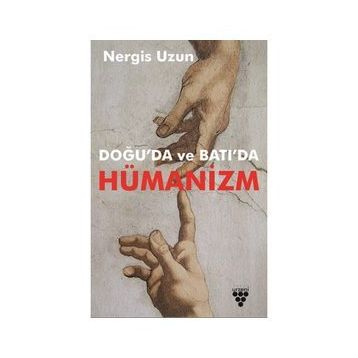 Doğu'da ve Batı'da Hümanizm - Nergis Uzun