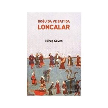 Doğuda ve Batıda Loncalar - Miraç Çeven
