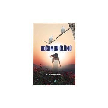 Doğumun Ölümü - Kadir Dağhan
