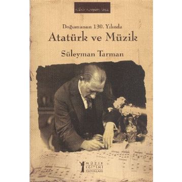 Doğumunun 130. Yılında Atatürk ve Müzik - Süleyman Tarman