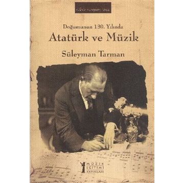 Doğumunun 130. Yılında Atatürk ve Müzik - Süleyman Tarman