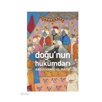 Doğunun Hükümdarı - Albülhamid El Katib