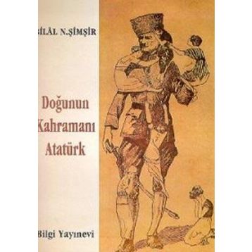 DOĞUNUN KAHRAMANI ATATÜRK - BILAL N. ŞİMŞİR
