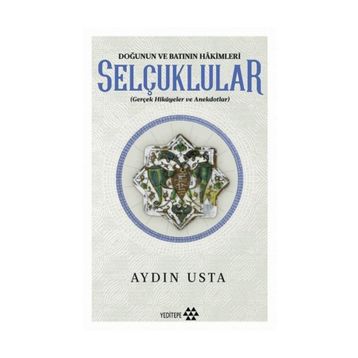 Doğunun ve Batının Hakimleri Selçuklular / Aydın Usta