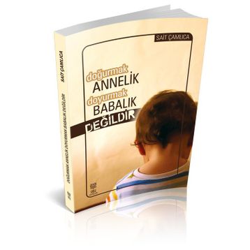 DOĞURMAK ANNELIK DOYURMAK BABALIK DEĞILDIR - SAIT ÇAMLICA