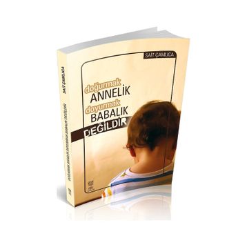 DOĞURMAK ANNELIK DOYURMAK BABALIK DEĞILDIR - SAIT ÇAMLICA