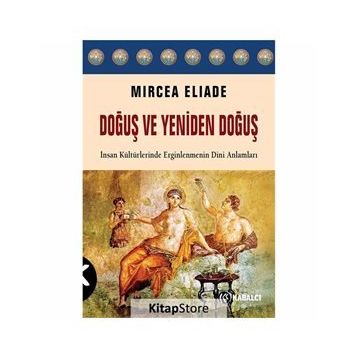 Doğuş ve Yeniden Doğuş: İnsan Kültürlerinde Erginlenmenin Dini Anlamları - Mircea Eliade
