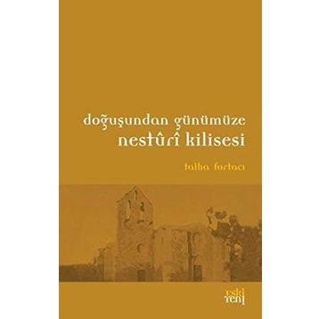 Doğuşundan Günümüze Nesturi Kilisesi - Talha Fortacı