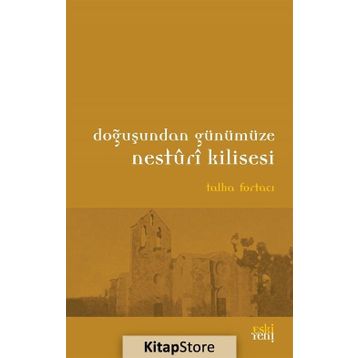 Doğuşundan Günümüze Nesturi Kilisesi - Talha Fortacı