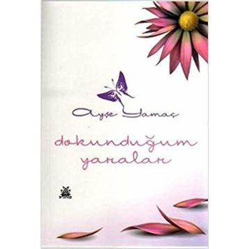 DOKUNDUĞUM YARALAR - AYŞE YAMAÇ