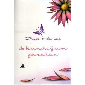 DOKUNDUĞUM YARALAR - AYŞE YAMAÇ