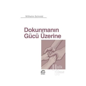 Dokunmanın Gücü Üzerine - Wilhelm Schmid