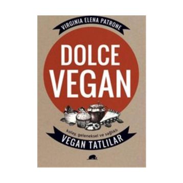 Dolce Vegan Kolay, Geleneksel ve Sağlıklı Vegan Tatlılar - Virginia Elena Patrone