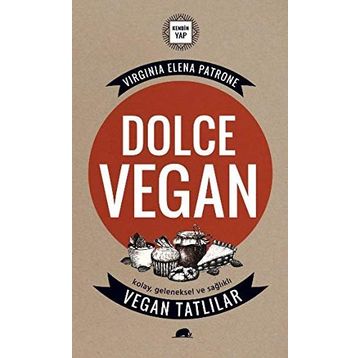 Dolce Vegan Kolay, Geleneksel ve Sağlıklı Vegan Tatlılar - Virginia Elena Patrone