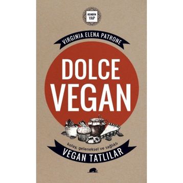 Dolce Vegan Kolay, Geleneksel ve Sağlıklı Vegan Tatlılar - Virginia Elena Patrone