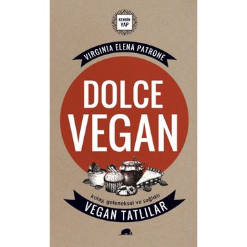 Dolce Vegan Kolay, Geleneksel ve Sağlıklı Vegan Tatlılar - Virginia Elena Patrone