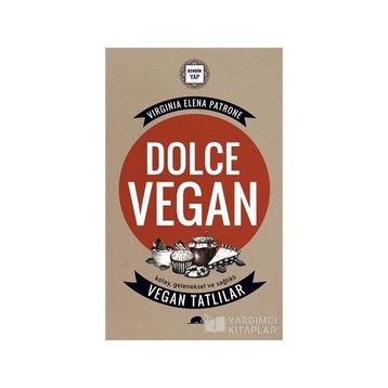 Dolce Vegan Kolay, Geleneksel ve Sağlıklı Vegan Tatlılar - Virginia Elena Patrone