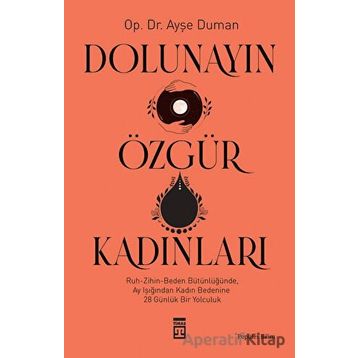 Dolunayın Özgür Kadınları - Ayşe Duman