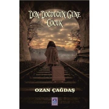 Dön Doğduğun Güne Çocuk - Ozan Çağdaş