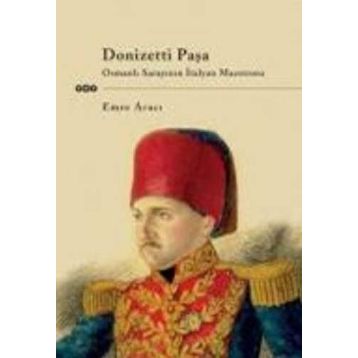 DONIZETTI PAŞA OSMANLI SARAYININ İTALYAN MAESTROSU - EMRE ARICI