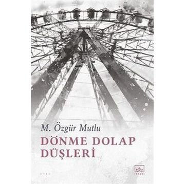 Dönme Dolap Düşleri - M. Özgür Mutlu