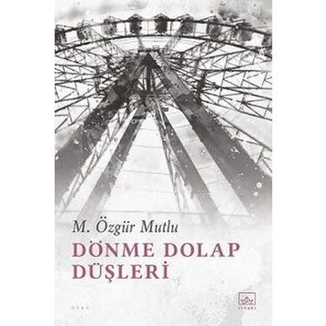 Dönme Dolap Düşleri - M. Özgür Mutlu