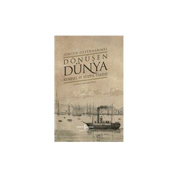 Dönüşen Dünya - Küresel 19. Yüzyıl Tarihi - Jürgen Osterhammel - İş Bankası Yayınları