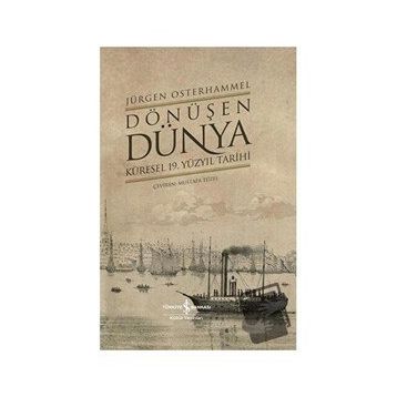 Dönüşen Dünya - Küresel 19. Yüzyıl Tarihi - Jürgen Osterhammel - İş Bankası Yayınları