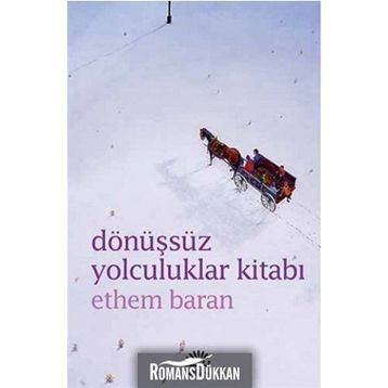 DÖNÜŞSÜZ YOLCULUKLAR KITABI - ETHEM BARAN
