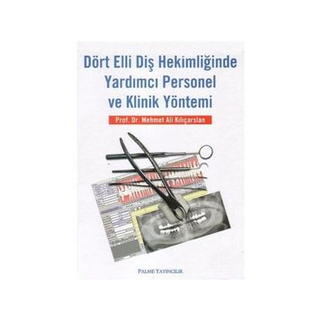Dört Elli Diş Hekimliğinde Yardımcı Personel ve Klinik Yöntemi - Mehmet Ali Kılıçarslan