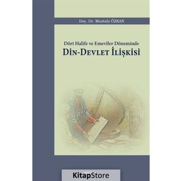 Dört Halife ve Emeviler Döneminde Din - Devlet İlişkisi - Mustafa Özkan