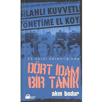 DÖRT İDAM BIR TANIK 12 EYLÜL KARANLIĞINDA - AKIN BODUR