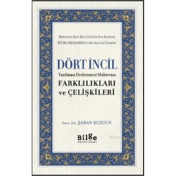 Dört İncil - Yazılması Derlenmesi Muhtevası-Farklılıkları ve Çelişkileri-Bilge Kültür Sanat